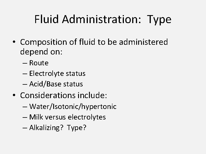 Fluid Administration: Type • Composition of fluid to be administered depend on: – Route