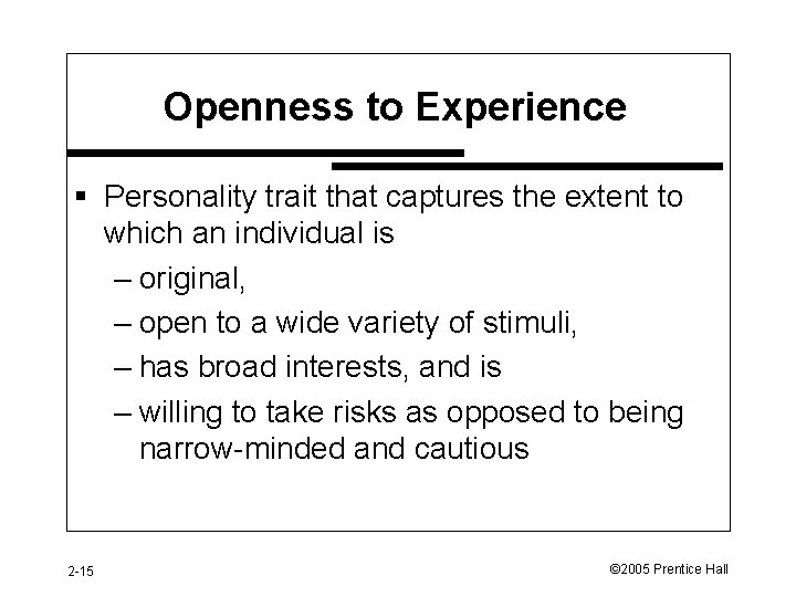 Openness to Experience § Personality trait that captures the extent to which an individual