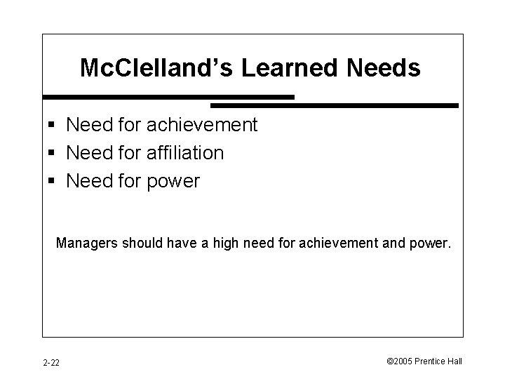 Mc. Clelland’s Learned Needs § Need for achievement § Need for affiliation § Need