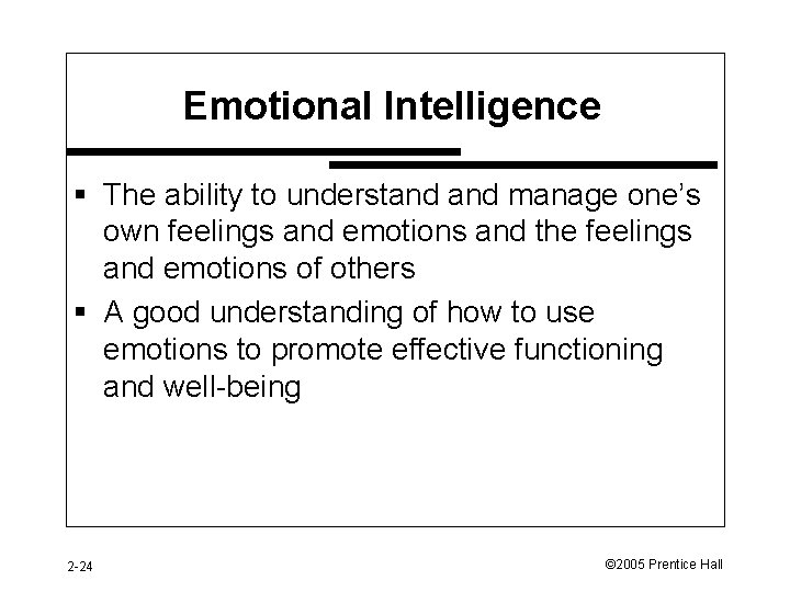 Emotional Intelligence § The ability to understand manage one’s own feelings and emotions and