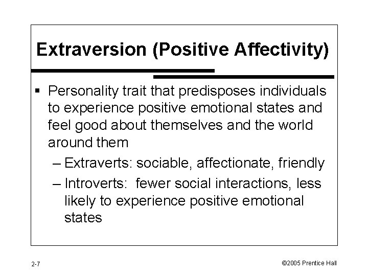 Extraversion (Positive Affectivity) § Personality trait that predisposes individuals to experience positive emotional states