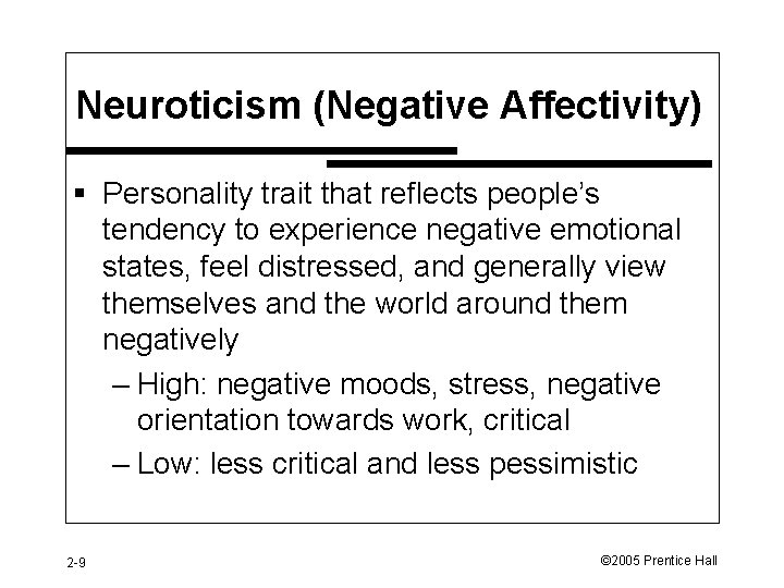 Neuroticism (Negative Affectivity) § Personality trait that reflects people’s tendency to experience negative emotional