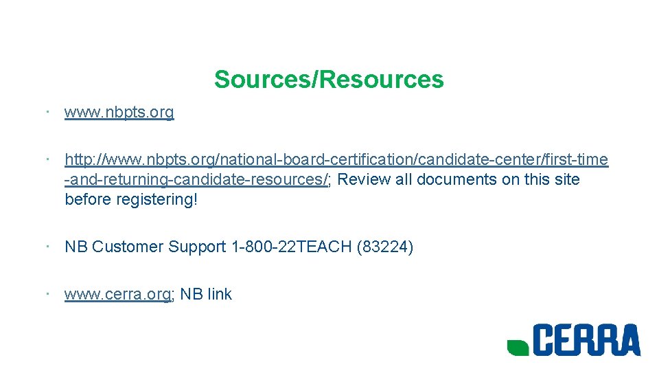 Sources/Resources • www. nbpts. org • http: //www. nbpts. org/national-board-certification/candidate-center/first-time -and-returning-candidate-resources/; Review all documents