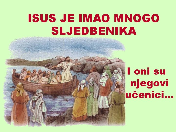 ISUS JE IMAO MNOGO SLJEDBENIKA I oni su njegovi učenici. . . 