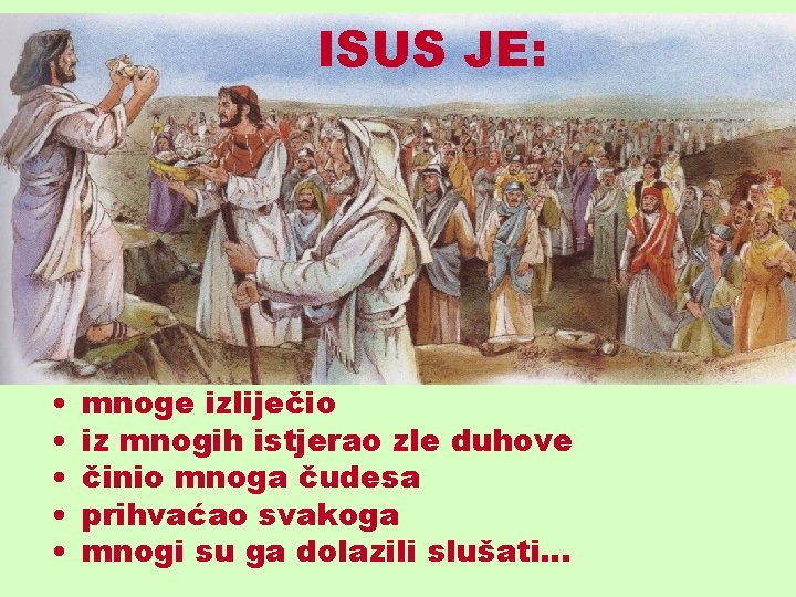 ISUS JE: • • • mnoge izliječio iz mnogih istjerao zle duhove činio mnoga