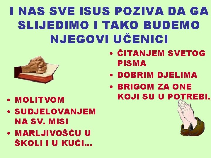 I NAS SVE ISUS POZIVA DA GA SLIJEDIMO I TAKO BUDEMO NJEGOVI UČENICI •