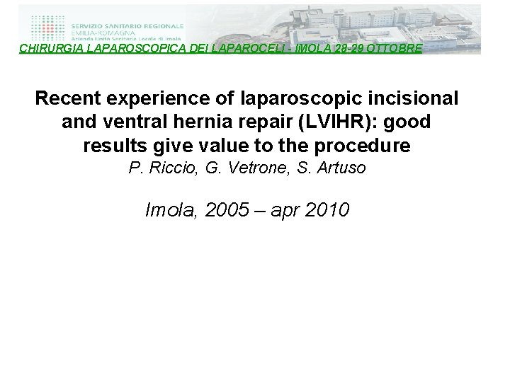CHIRURGIA LAPAROSCOPICA DEI LAPAROCELI - IMOLA 28 -29 OTTOBRE Recent experience of laparoscopic incisional
