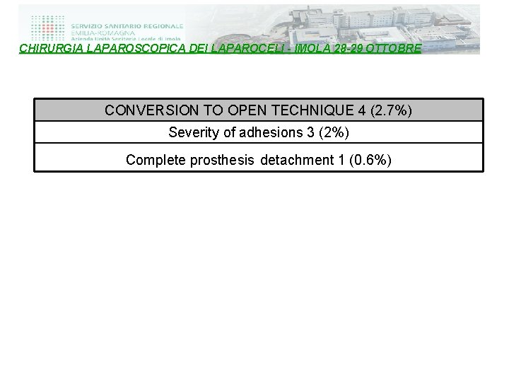 CHIRURGIA LAPAROSCOPICA DEI LAPAROCELI - IMOLA 28 -29 OTTOBRE CONVERSION TO OPEN TECHNIQUE 4