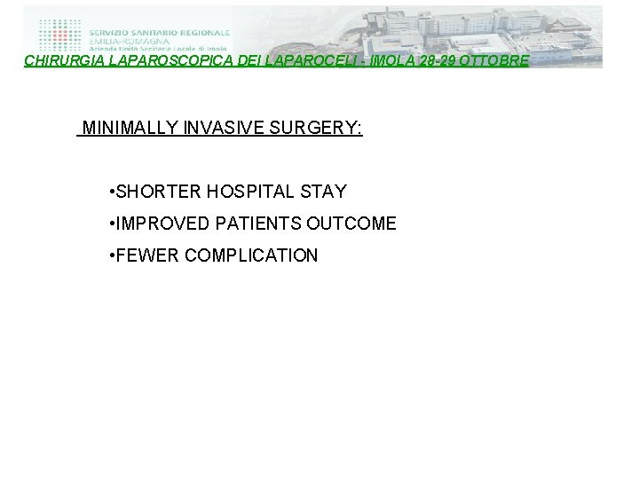 CHIRURGIA LAPAROSCOPICA DEI LAPAROCELI - IMOLA 28 -29 OTTOBRE MINIMALLY INVASIVE SURGERY: • SHORTER