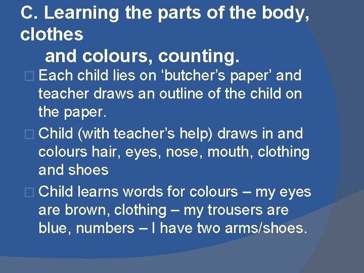 C. Learning the parts of the body, clothes and colours, counting. � Each child C. Learning the parts of the body, clothes and colours, counting. � Each child