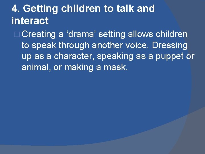 4. Getting children to talk and interact � Creating a ‘drama’ setting allows children 4. Getting children to talk and interact � Creating a ‘drama’ setting allows children