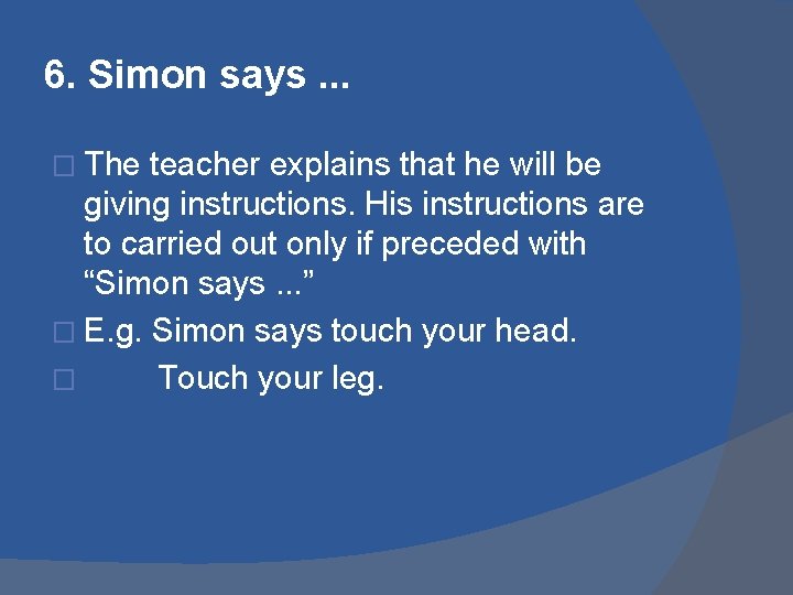 6. Simon says. . . � The teacher explains that he will be giving 6. Simon says. . . � The teacher explains that he will be giving
