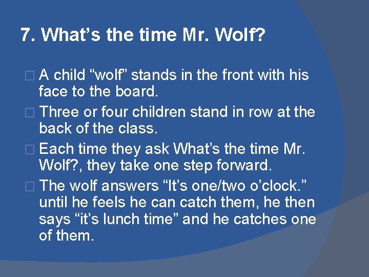 7. What’s the time Mr. Wolf? �A child “wolf” stands in the front with 7. What’s the time Mr. Wolf? �A child “wolf” stands in the front with