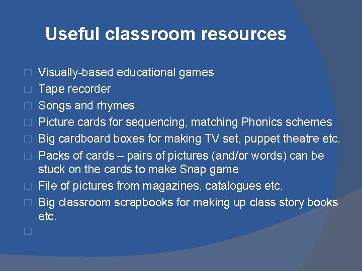 Useful classroom resources � � � � � Visually-based educational games Tape recorder Songs Useful classroom resources � � � � � Visually-based educational games Tape recorder Songs