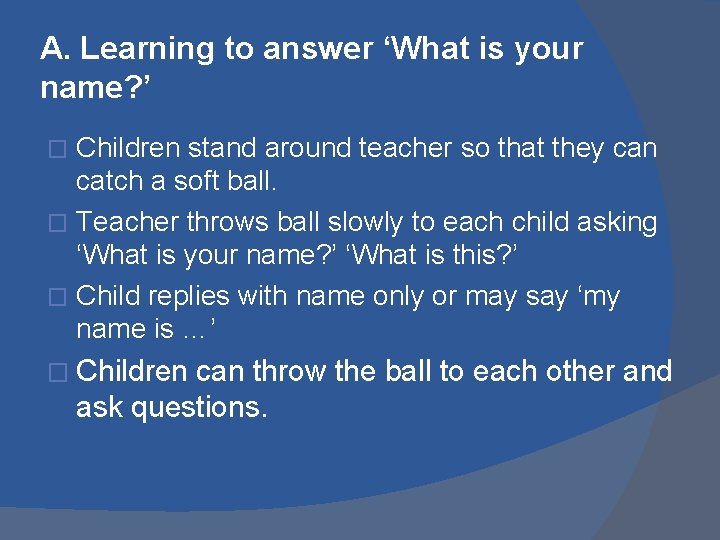 A. Learning to answer ‘What is your name? ’ Children stand around teacher so A. Learning to answer ‘What is your name? ’ Children stand around teacher so