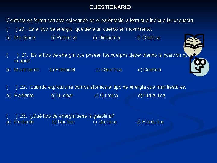 CUESTIONARIO Contesta en forma correcta colocando en el paréntesis la letra que indique la