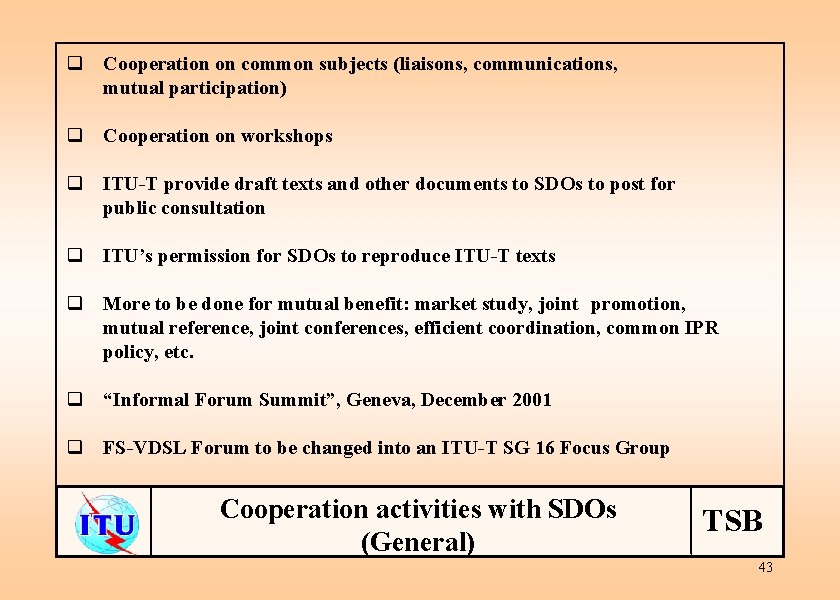 q Cooperation on common subjects (liaisons, communications, mutual participation) q Cooperation on workshops q