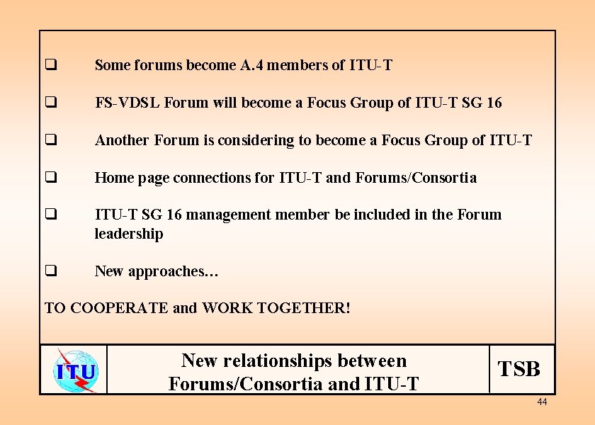 q Some forums become A. 4 members of ITU-T q FS-VDSL Forum will become