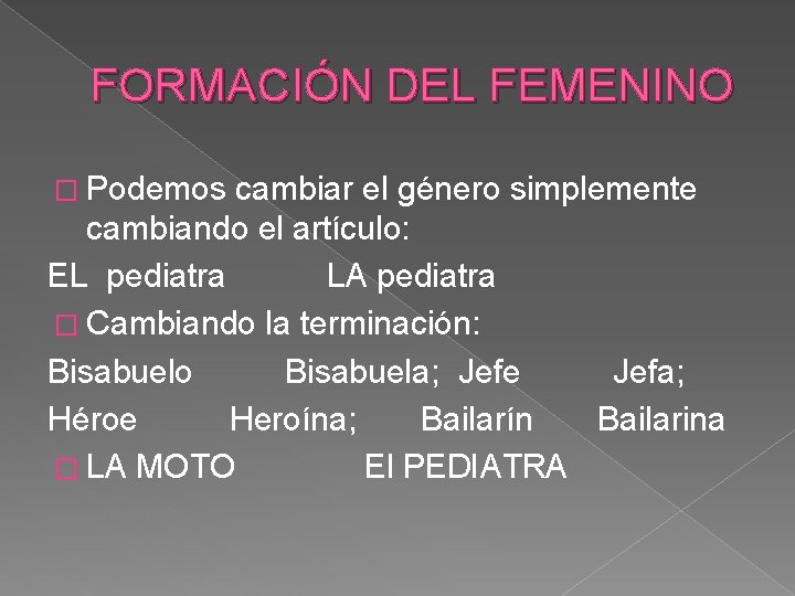 FORMACIÓN DEL FEMENINO � Podemos cambiar el género simplemente cambiando el artículo: EL pediatra FORMACIÓN DEL FEMENINO � Podemos cambiar el género simplemente cambiando el artículo: EL pediatra
