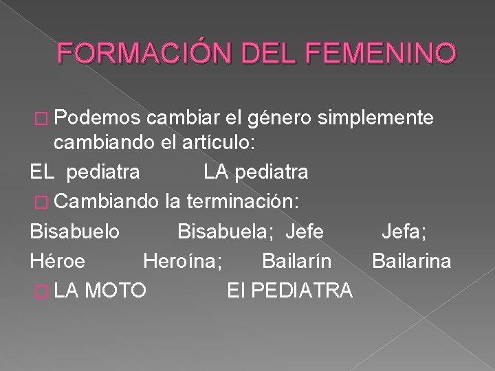 FORMACIÓN DEL FEMENINO � Podemos cambiar el género simplemente cambiando el artículo: EL pediatra