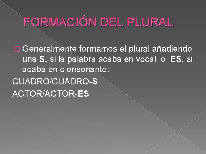 FORMACIÓN DEL PLURAL � Generalmente formamos el plural añadiendo una S, si la palabra FORMACIÓN DEL PLURAL � Generalmente formamos el plural añadiendo una S, si la palabra