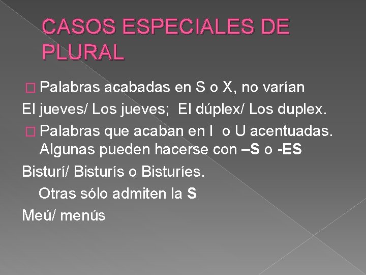 CASOS ESPECIALES DE PLURAL � Palabras acabadas en S o X, no varían El