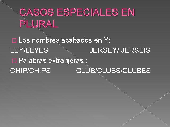 CASOS ESPECIALES EN PLURAL � Los nombres acabados en Y: LEY/LEYES JERSEY/ JERSEIS �