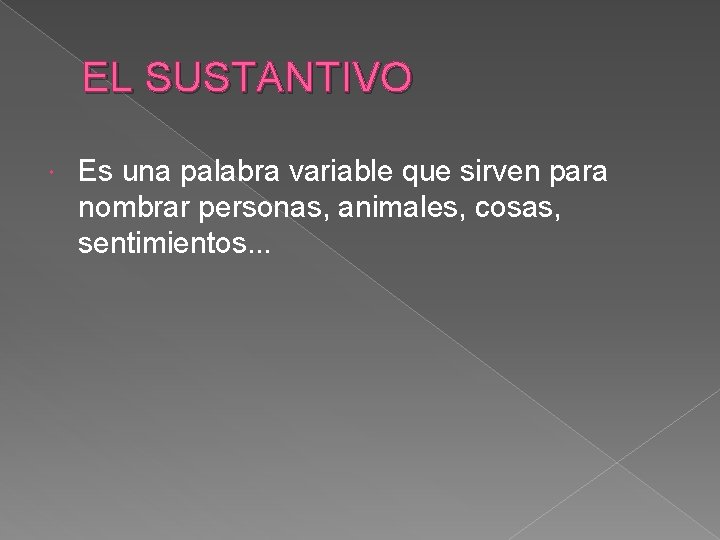 EL SUSTANTIVO Es una palabra variable que sirven para nombrar personas, animales, cosas, sentimientos.