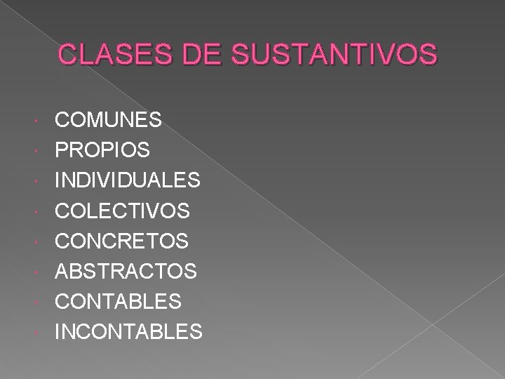 CLASES DE SUSTANTIVOS COMUNES PROPIOS INDIVIDUALES COLECTIVOS CONCRETOS ABSTRACTOS CONTABLES INCONTABLES CLASES DE SUSTANTIVOS COMUNES PROPIOS INDIVIDUALES COLECTIVOS CONCRETOS ABSTRACTOS CONTABLES INCONTABLES