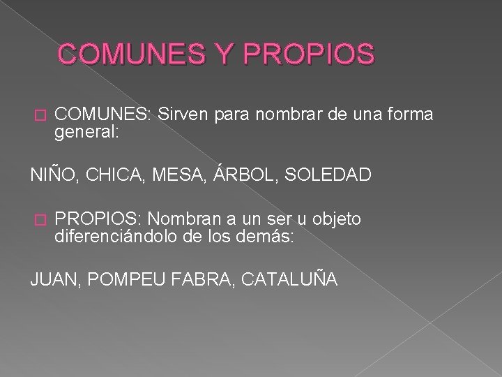 COMUNES Y PROPIOS � COMUNES: Sirven para nombrar de una forma general: NIÑO, CHICA, COMUNES Y PROPIOS � COMUNES: Sirven para nombrar de una forma general: NIÑO, CHICA,