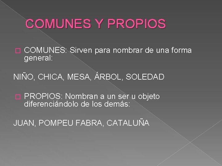 COMUNES Y PROPIOS � COMUNES: Sirven para nombrar de una forma general: NIÑO, CHICA,