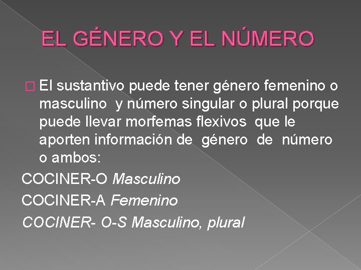 EL GÉNERO Y EL NÚMERO � El sustantivo puede tener género femenino o masculino EL GÉNERO Y EL NÚMERO � El sustantivo puede tener género femenino o masculino