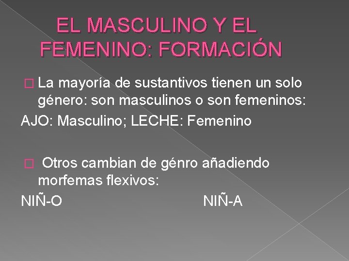 EL MASCULINO Y EL FEMENINO: FORMACIÓN � La mayoría de sustantivos tienen un solo