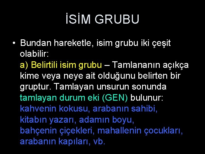 İSİM GRUBU • Bundan hareketle, isim grubu iki çeşit olabilir: a) Belirtili isim grubu