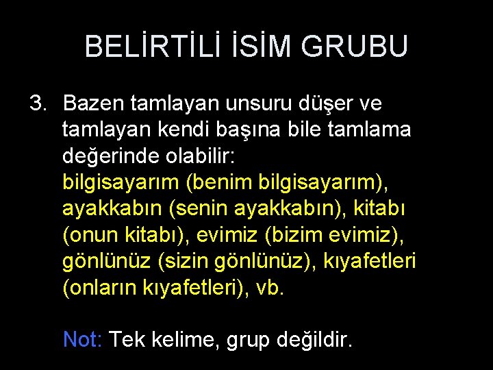 BELİRTİLİ İSİM GRUBU 3. Bazen tamlayan unsuru düşer ve tamlayan kendi başına bile tamlama