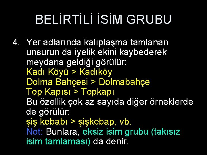 BELİRTİLİ İSİM GRUBU 4. Yer adlarında kalıplaşma tamlanan unsurun da iyelik ekini kaybederek meydana