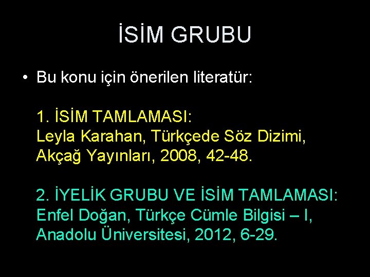 İSİM GRUBU • Bu konu için önerilen literatür: 1. İSİM TAMLAMASI: Leyla Karahan, Türkçede