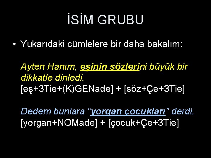 İSİM GRUBU • Yukarıdaki cümlelere bir daha bakalım: Ayten Hanım, eşinin sözlerini büyük bir