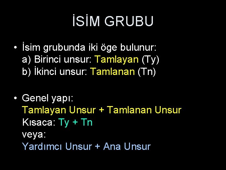 İSİM GRUBU • İsim grubunda iki öge bulunur: a) Birinci unsur: Tamlayan (Ty) b)