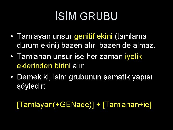 İSİM GRUBU • Tamlayan unsur genitif ekini (tamlama durum ekini) bazen alır, bazen de