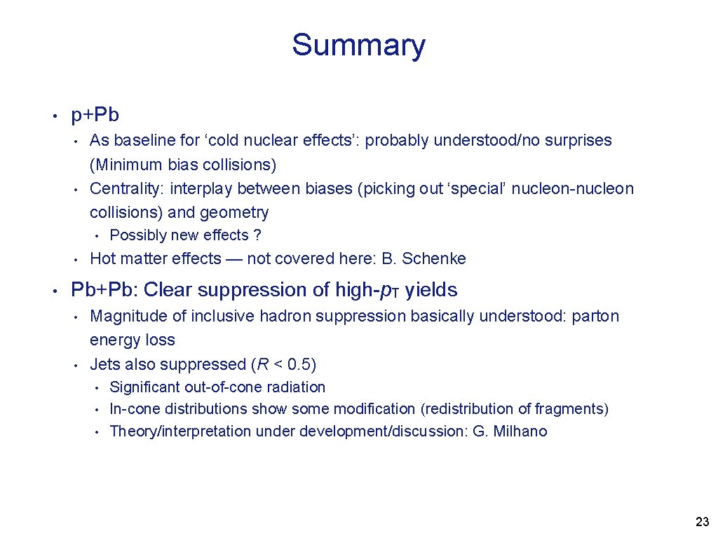 Summary • p+Pb • • As baseline for ‘cold nuclear effects’: probably understood/no surprises