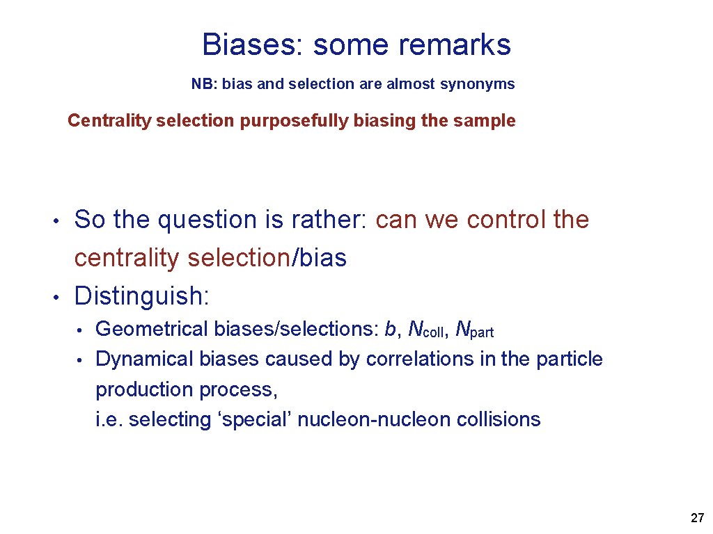 Biases: some remarks NB: bias and selection are almost synonyms Centrality selection purposefully biasing