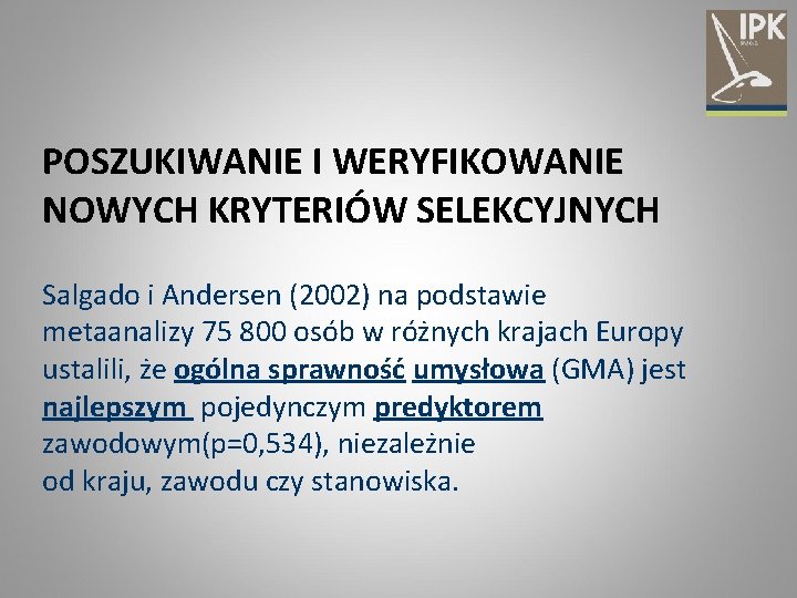 POSZUKIWANIE I WERYFIKOWANIE NOWYCH KRYTERIÓW SELEKCYJNYCH Salgado i Andersen (2002) na podstawie metaanalizy 75