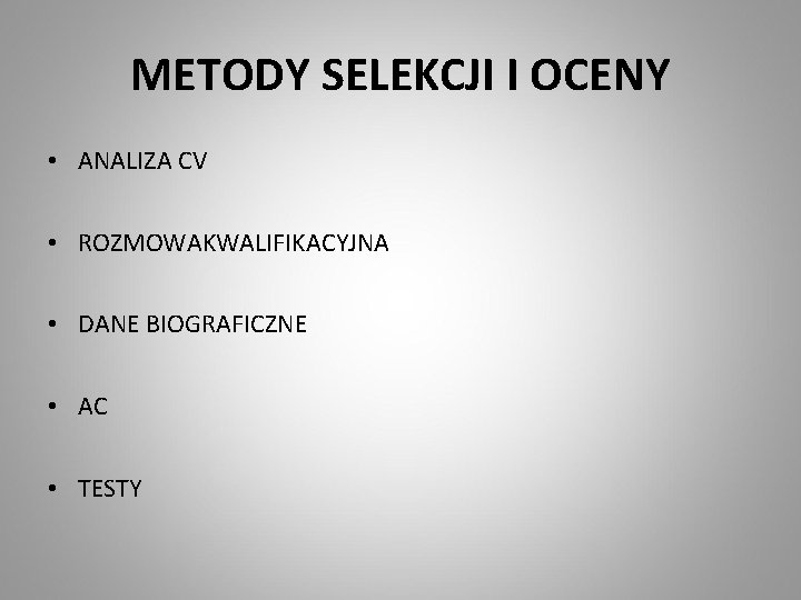 METODY SELEKCJI I OCENY • ANALIZA CV • ROZMOWAKWALIFIKACYJNA • DANE BIOGRAFICZNE • AC