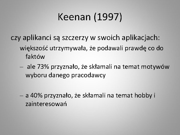 Keenan (1997) czy aplikanci są szczerzy w swoich aplikacjach: większość utrzymywała, że podawali prawdę