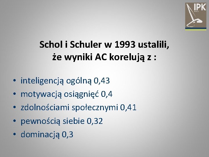 Schol i Schuler w 1993 ustalili, że wyniki AC korelują z : • •