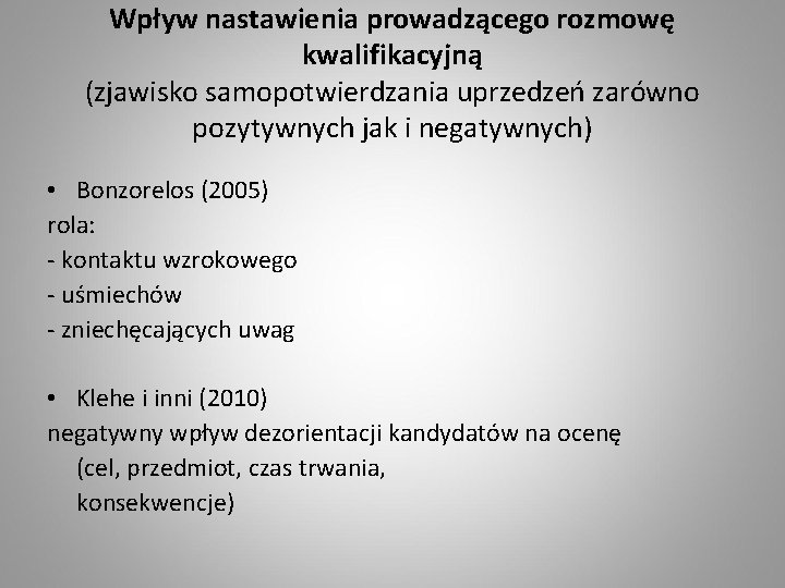 Wpływ nastawienia prowadzącego rozmowę kwalifikacyjną (zjawisko samopotwierdzania uprzedzeń zarówno pozytywnych jak i negatywnych) •