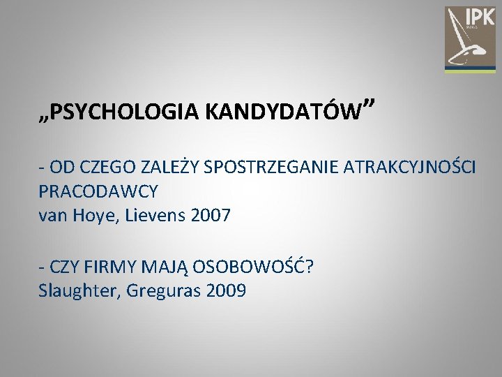 „PSYCHOLOGIA KANDYDATÓW” - OD CZEGO ZALEŻY SPOSTRZEGANIE ATRAKCYJNOŚCI PRACODAWCY van Hoye, Lievens 2007 -