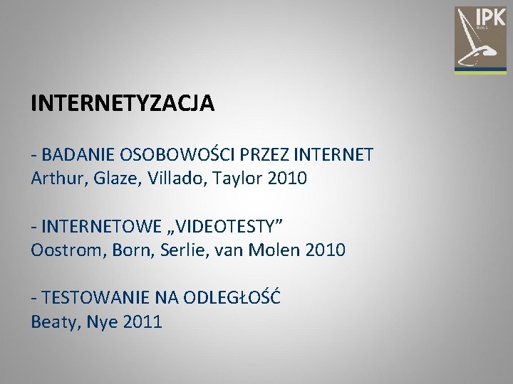 INTERNETYZACJA - BADANIE OSOBOWOŚCI PRZEZ INTERNET Arthur, Glaze, Villado, Taylor 2010 - INTERNETOWE „VIDEOTESTY”