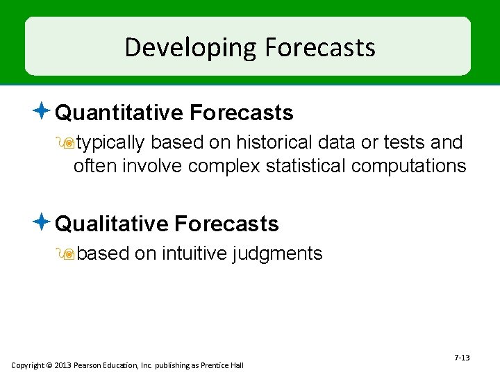 Developing Forecasts ª Quantitative Forecasts 9 typically based on historical data or tests and